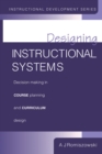 Designing Instructional Systems : Decision Making in Course Planning and Curriculum Design - eBook