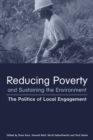 Reducing Poverty and Sustaining the Environment : The Politics of Local Engagement - eBook
