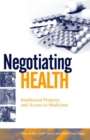 Negotiating Health : Intellectual Property and Access to Medicines - eBook