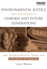 Environmental Justice and the Rights of Unborn and Future Generations : Law, Environmental Harm and the Right to Health - eBook