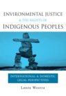 Environmental Justice and the Rights of Indigenous Peoples : International and Domestic Legal Perspectives - eBook