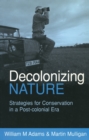 Decolonizing Nature : Strategies for Conservation in a Post-colonial Era - eBook