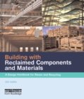 Building with Reclaimed Components and Materials : A Design Handbook for Reuse and Recycling - eBook