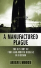 A Manufactured Plague : The History of Foot-and-mouth Disease in Britain - eBook