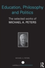 Education, Philosophy and Politics : The Selected Works of Michael A. Peters - eBook
