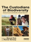 The Custodians of Biodiversity : Sharing Access to and Benefits of Genetic Resources - eBook