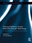 Tracing Prehistoric Social Networks through Technology : A Diachronic Perspective on the Aegean - eBook