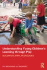 Understanding Young Children's Learning through Play : Building playful pedagogies - eBook