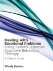 Dealing with Emotional Problems Using Rational-Emotive Cognitive Behaviour Therapy : A Client's Guide - eBook