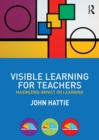 Visible Learning for Teachers : Maximizing Impact on Learning - eBook