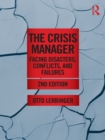 The Crisis Manager : Facing Disasters, Conflicts, and Failures - eBook