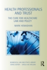 Health Professionals and Trust : The Cure for Healthcare Law and Policy - eBook