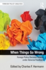 When Things Go Wrong : Foreign Policy Decision Making under Adverse Feedback - eBook