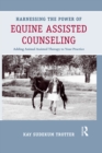Harnessing the Power of Equine Assisted Counseling : Adding Animal Assisted Therapy to Your Practice - eBook