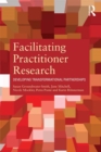 Facilitating Practitioner Research : Developing Transformational Partnerships - eBook