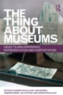 The Thing about Museums : Objects and Experience, Representation and Contestation - eBook