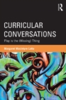 Curricular Conversations : Play is the (Missing) Thing - eBook