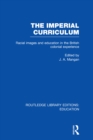 The Imperial Curriculum : Racial Images and Education in the British Colonial Experience - eBook