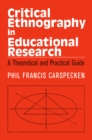 Critical Ethnography in Educational Research : A Theoretical and Practical Guide - eBook