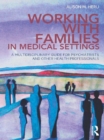 Working With Families in Medical Settings : A Multidisciplinary Guide for Psychiatrists and Other Health Professionals - eBook