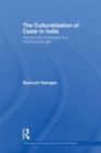 The Culturalization of Caste in India : Identity and Inequality in a Multicultural Age - eBook
