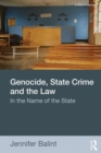 Genocide, State Crime, and the Law : In the Name of the State - eBook