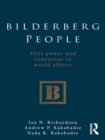 Bilderberg People : Elite Power and Consensus in World Affairs - eBook