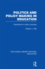Politics and Policy Making in Education : Explorations in Sociology - eBook