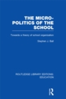 The Micro-Politics of the School : Towards a Theory of School Organization - eBook