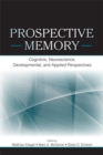 Prospective Memory : Cognitive, Neuroscience, Developmental, and Applied Perspectives - eBook