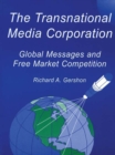 The Transnational Media Corporation : Global Messages and Free Market Competition - eBook