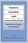 Parents, Children, and Communication : Frontiers of Theory and Research - eBook