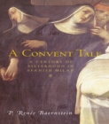 A Convent Tale : A Century of Sisterhood in Spanish Milan - eBook