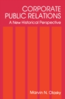 Corporate Public Relations : A New Historical Perspective - eBook