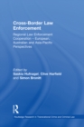 Cross-Border Law Enforcement : Regional Law Enforcement Cooperation - European, Australian and Asia-Pacific Perspectives - eBook
