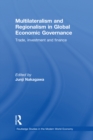 Multilateralism and Regionalism in Global Economic Governance : Trade, Investment and Finance - eBook