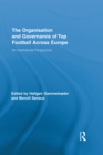 The Organisation and Governance of Top Football Across Europe : An Institutional Perspective - eBook