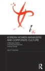 Korean Women Managers and Corporate Culture : Challenging Tradition, Choosing Empowerment, Creating Change - eBook