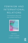 Feminism and International Relations : Conversations about the Past, Present and Future - eBook