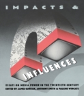 Impacts and Influences : Media Power in the Twentieth Century - eBook
