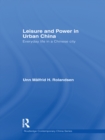 Leisure and Power in Urban China : Everyday life in a Chinese city - eBook