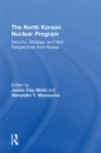 The North Korean Nuclear Program : Security, Strategy and New Perspectives from Russia - eBook