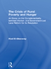 The Crisis of Rural Poverty and Hunger : An Essay on the Complementarity between Market- and Government-Led Land Reform for its Resolution - eBook