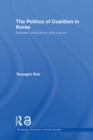 The Politics of Coalition in Korea : Between Institutions and Culture - eBook