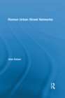 Roman Urban Street Networks : Streets and the Organization of Space in Four Cities - eBook