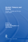 Alcohol, Tobacco and Obesity : Morality, Mortality and the New Public Health - eBook