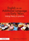 English as an Additional Language in the Early Years : Linking theory to practice - eBook