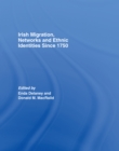 Irish Migration, Networks and Ethnic Identities since 1750 - eBook