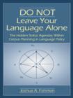 DO NOT Leave Your Language Alone : The Hidden Status Agendas Within Corpus Planning in Language Policy - eBook