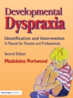 Developmental Dyspraxia : Identification and Intervention: A Manual for Parents and Professionals - eBook